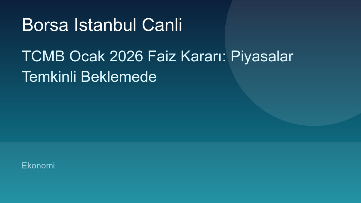TCMB Faiz Kararı: Piyasalar Yeni Yıla Temkinli Başladı